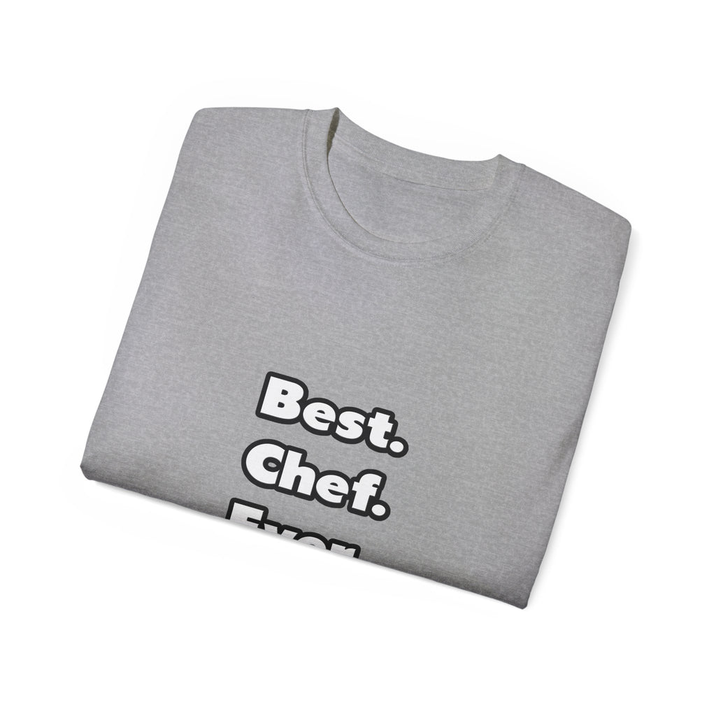 Best. Chef. Ever - Unisex Ultra Cotton Tee