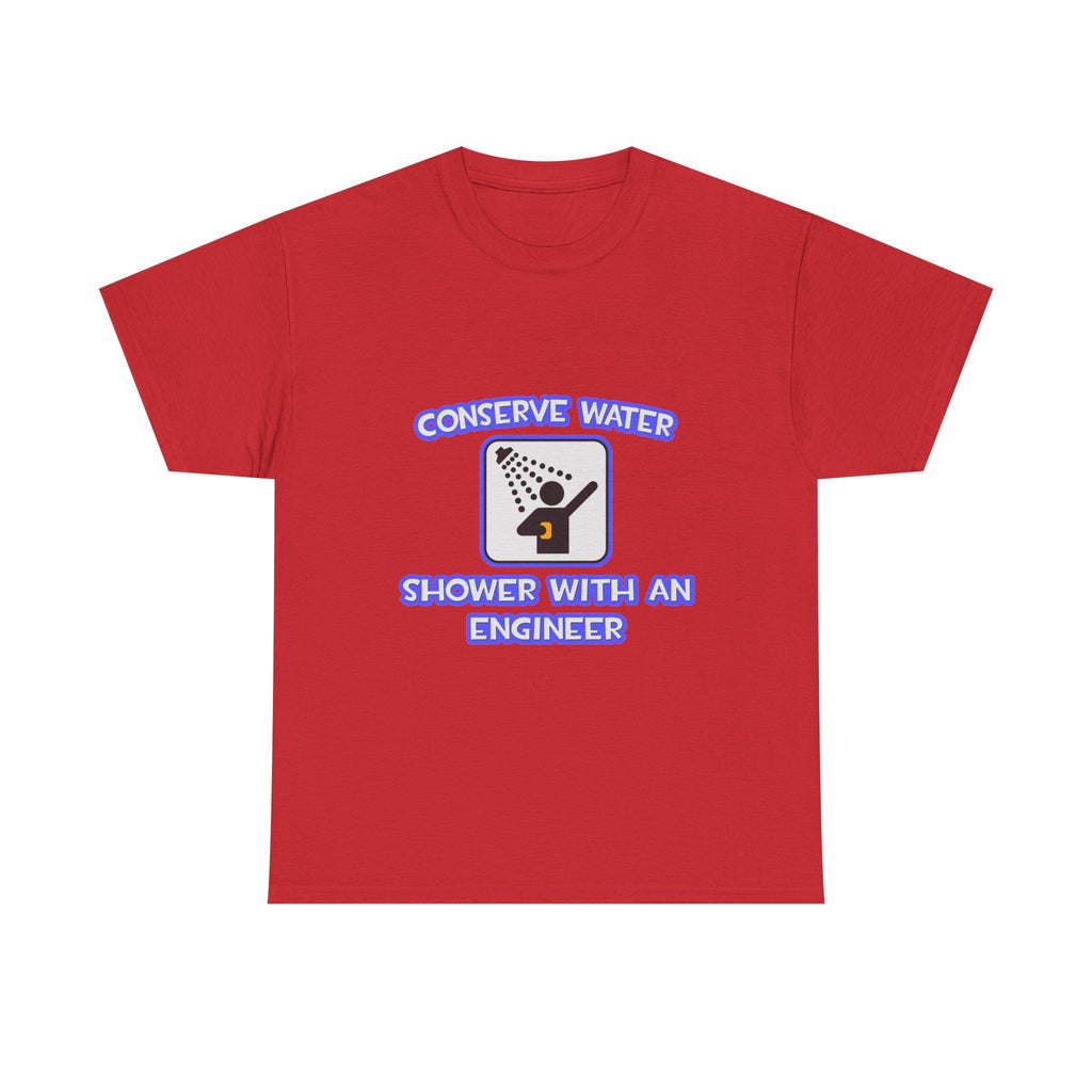Conserve Water .. Shower With an Engineer - Unisex Heavy Cotton Tee