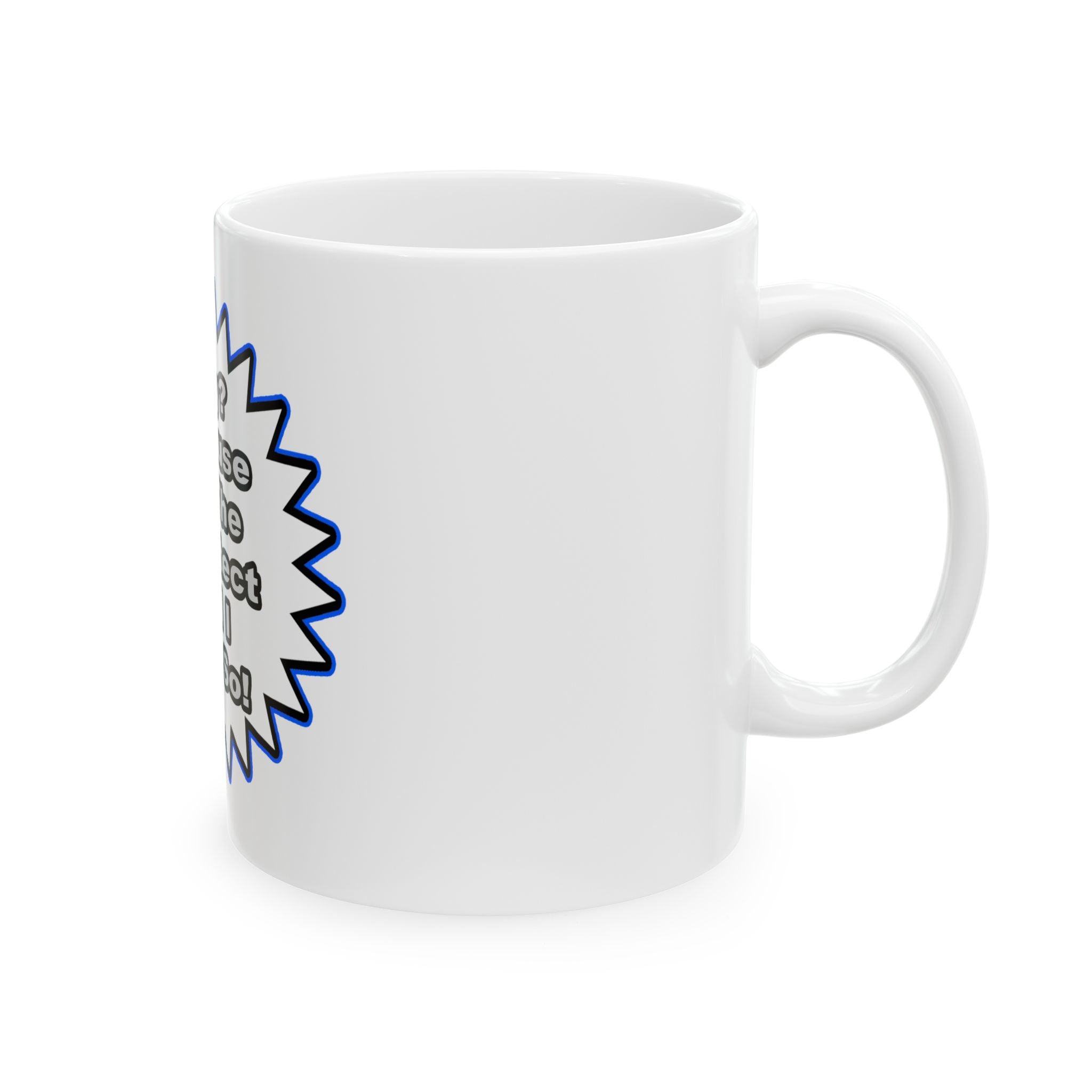 Architect...Because I Said So - Ceramic Mug, (11oz, 15oz)