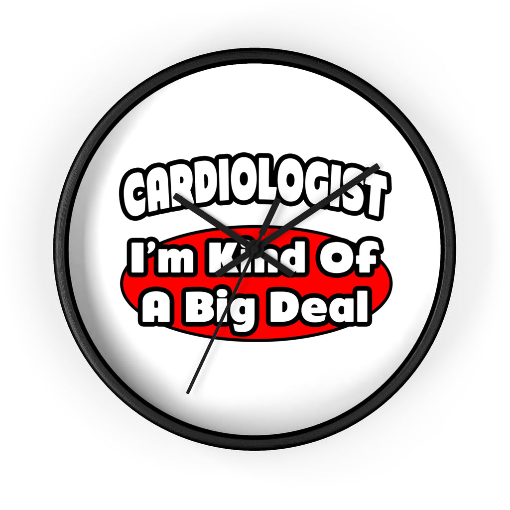 Cardiologist...Big Deal (2) - Wall Clock