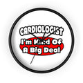 Cardiologist...Big Deal (2) - Wall Clock