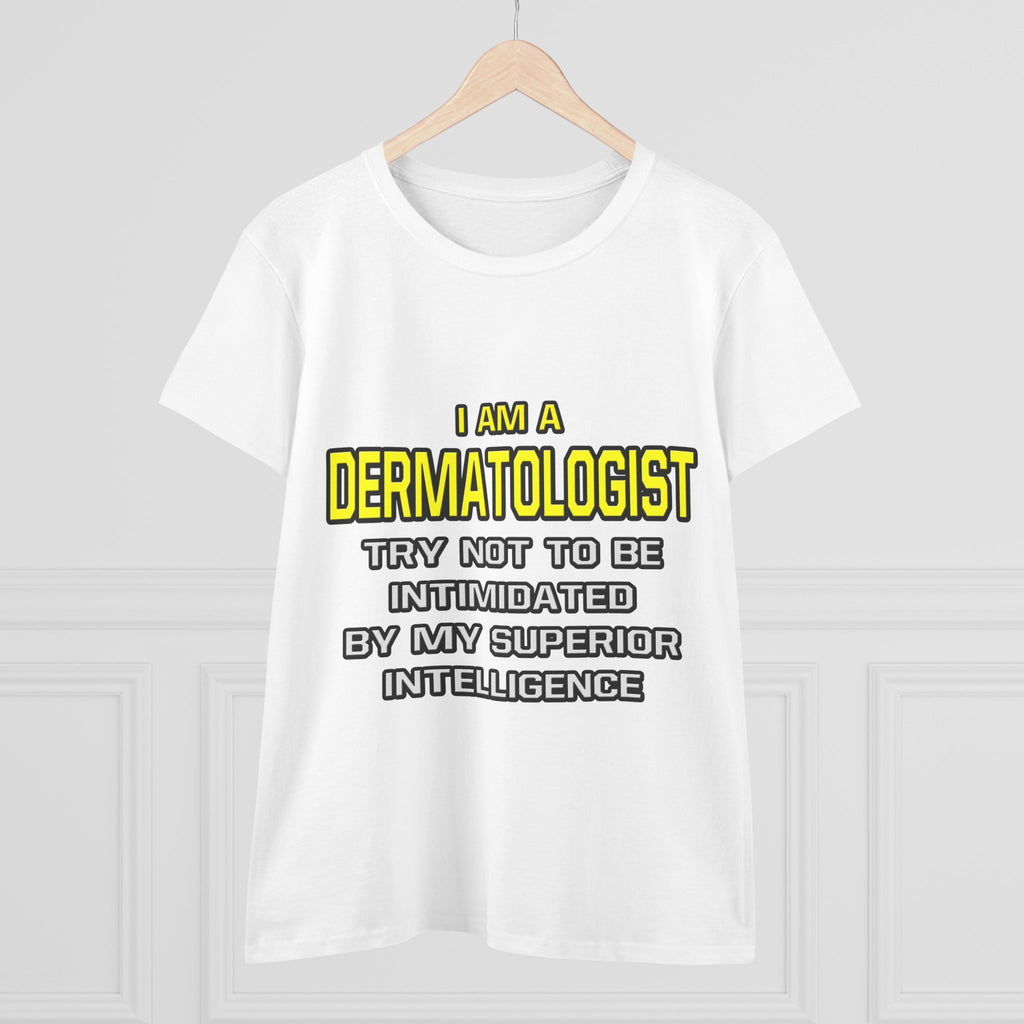 Dermatologist...Superior Intelligence - Women's Midweight Cotton Tee