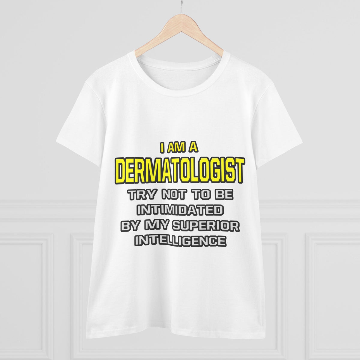Dermatologist...Superior Intelligence - Women's Midweight Cotton Tee