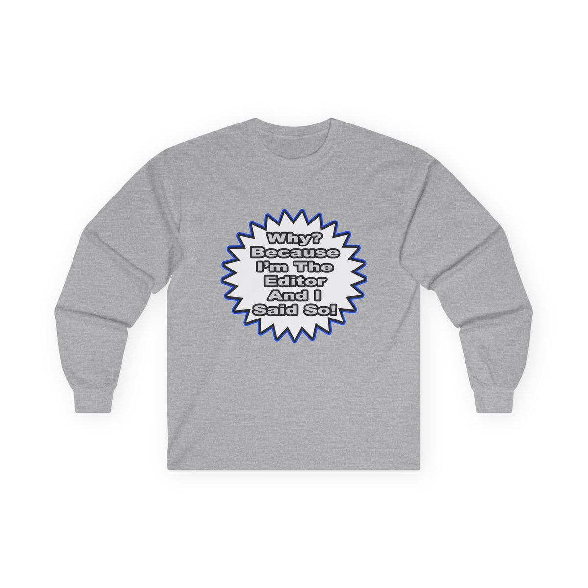 Editor...Because I Said So - Unisex Ultra Cotton Long Sleeve Tee