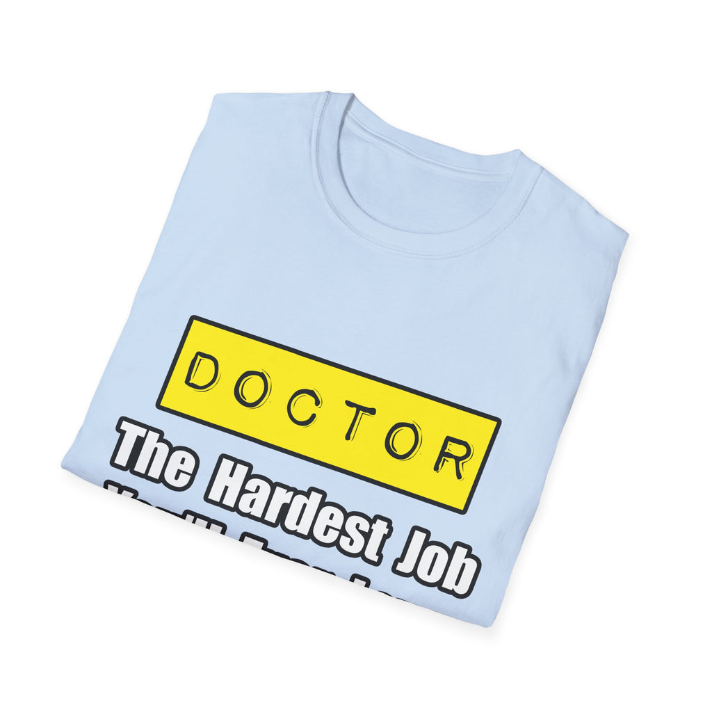 Doctor...Hardest Job You'll Ever Love - Unisex Softstyle T-Shirt