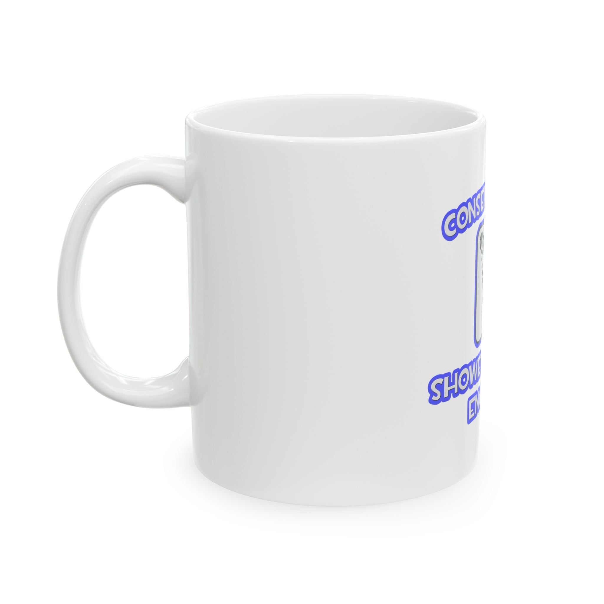 Conserve Water .. Shower With an Engineer - Ceramic Mug, (11oz, 15oz)