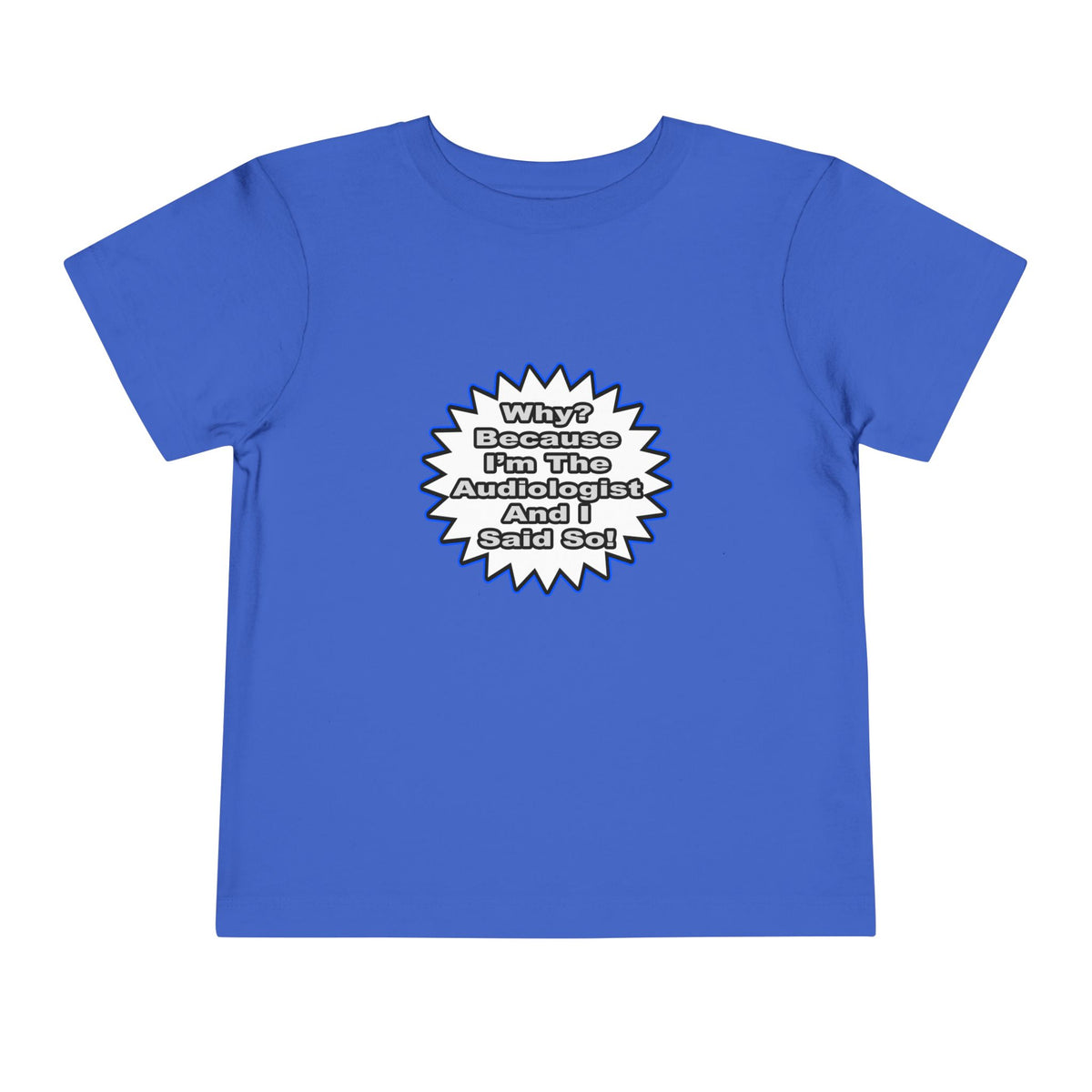 Audiologist...Because I Said So - Toddler Short Sleeve Tee