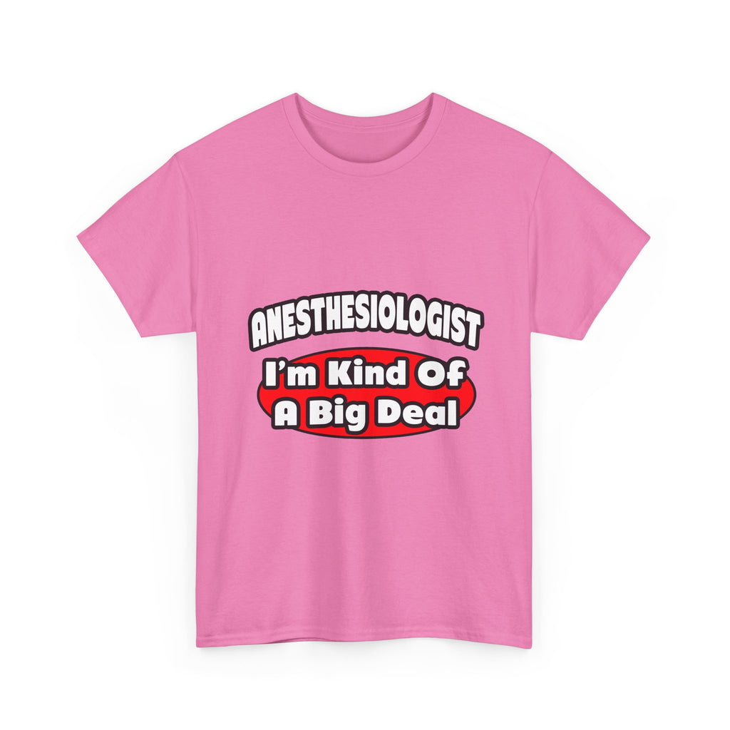 Anesthesiologist...Big Deal - Unisex Heavy Cotton Tee