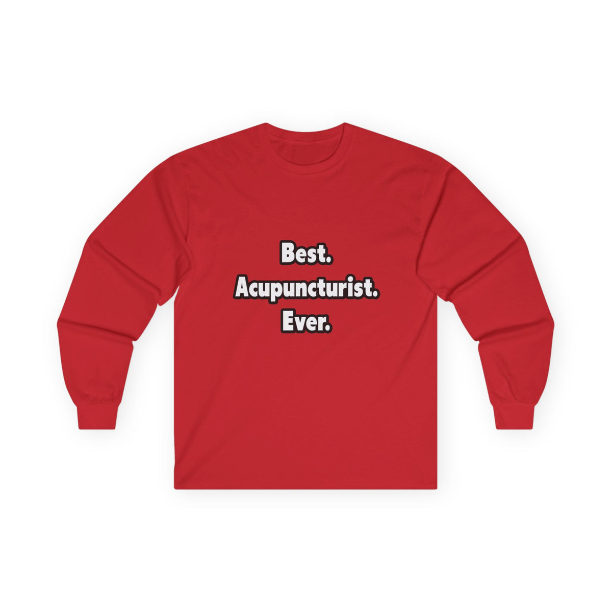 Best. Acupuncturist. Ever - Unisex Ultra Cotton Long Sleeve Tee