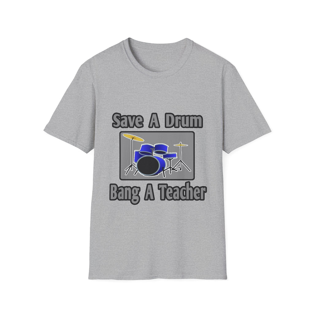 Save a Drum...Bang a Teacher - Unisex Softstyle T-Shirt