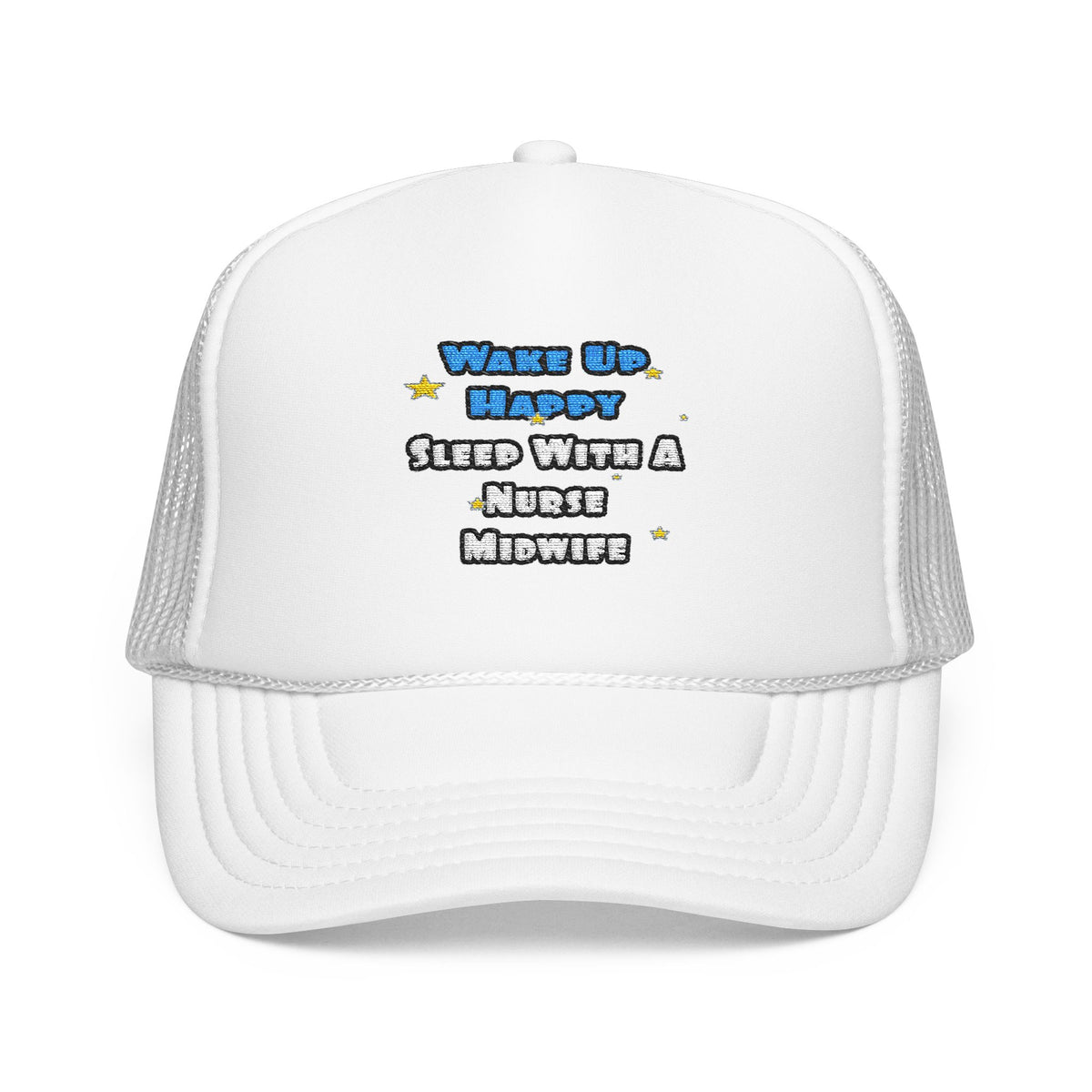 Wake Up Happy .. Sleep With Nurse Midwife - Foam Trucker Hat