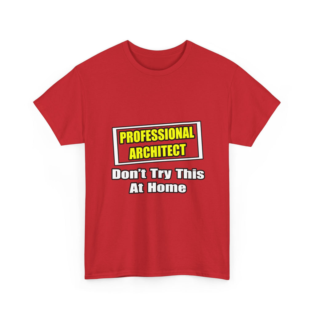 Professional Architect...Don't Try This At Home - Unisex Heavy Cotton Tee