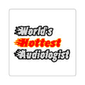 World's Hottest Audiologist - Square Stickers
