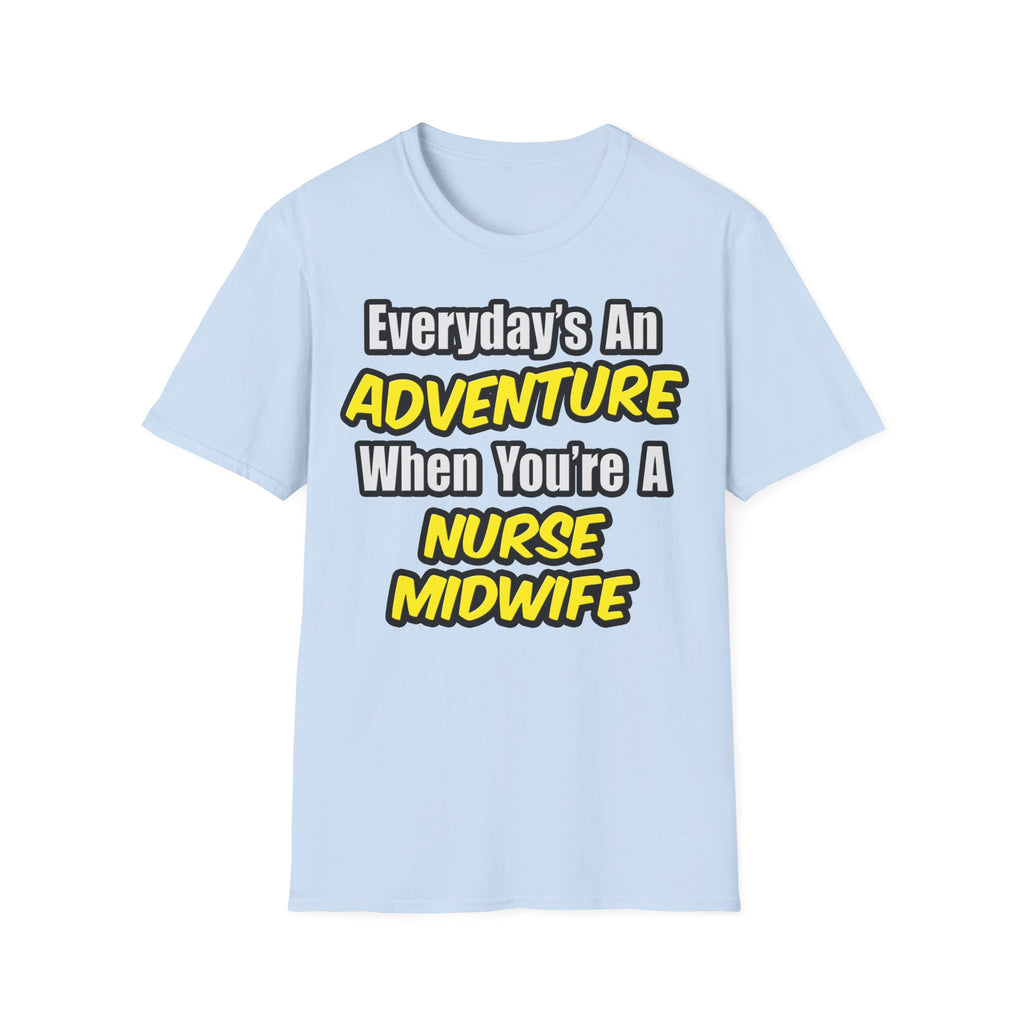 Everyday's An Adventure .. Nurse Midwife - Unisex Softstyle T-Shirt