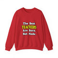 The Best Teachers Are Born, Not Made - Unisex Heavy Blend™ Crewneck Sweatshirt