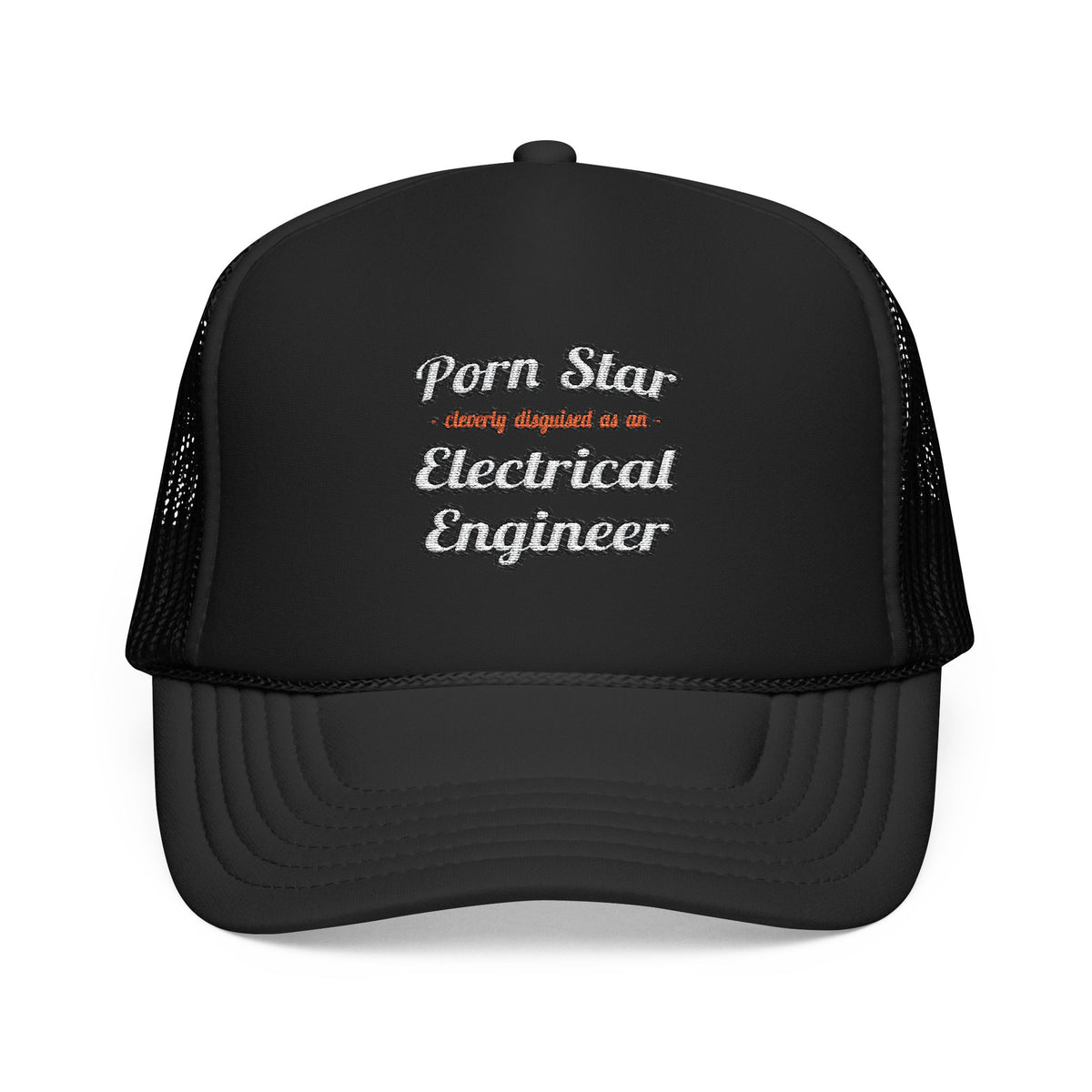 Porn Star...Electrical Engineer - Foam Trucker Hat
