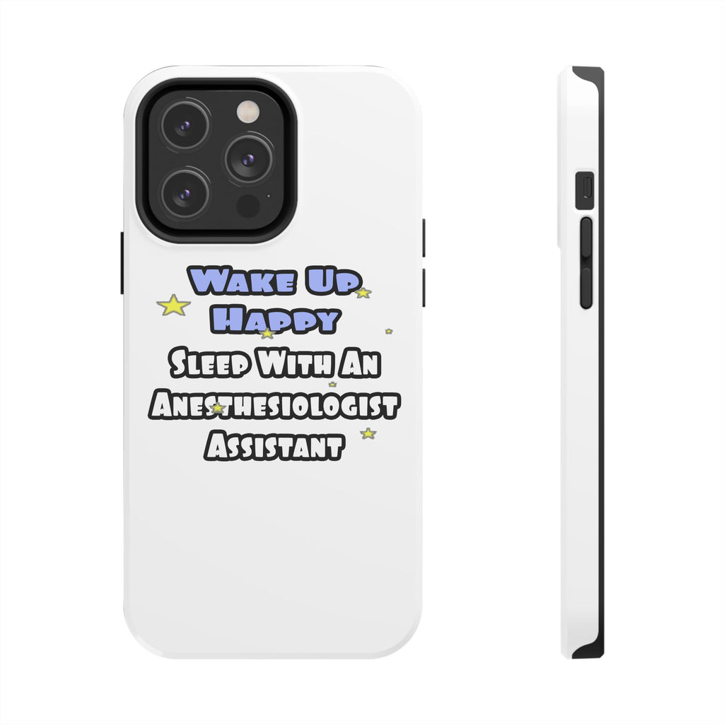 Wake Up Happy .. Sleep With Anesthesiologist Asst - Tough Phone Cases