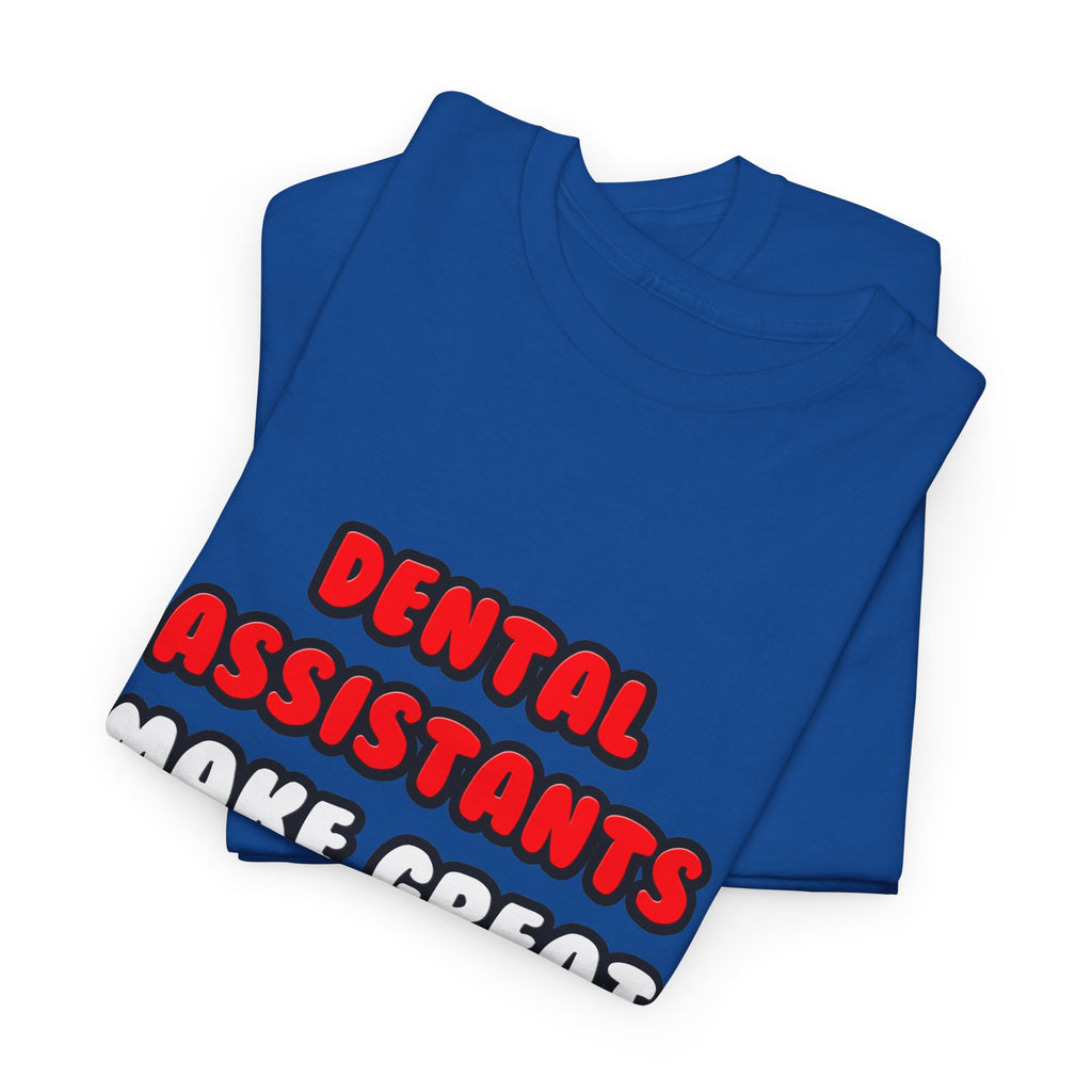 Dental Assistants Make Great Lovers - Unisex Heavy Cotton Tee