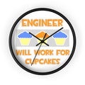 Engineer ... Will Work For Cupcakes - Wall Clock