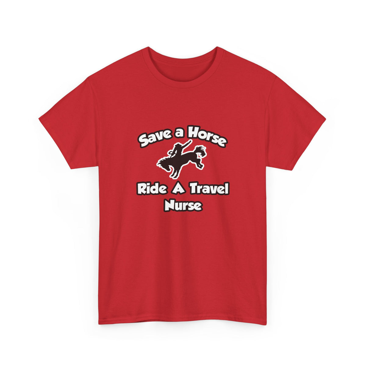 Save a Horse, Ride a Travel Nurse - Unisex Heavy Cotton Tee