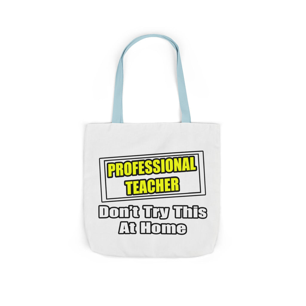 Professional Teacher...Don't Try This At Home - Canvas Tote Bag, 5-Color Straps