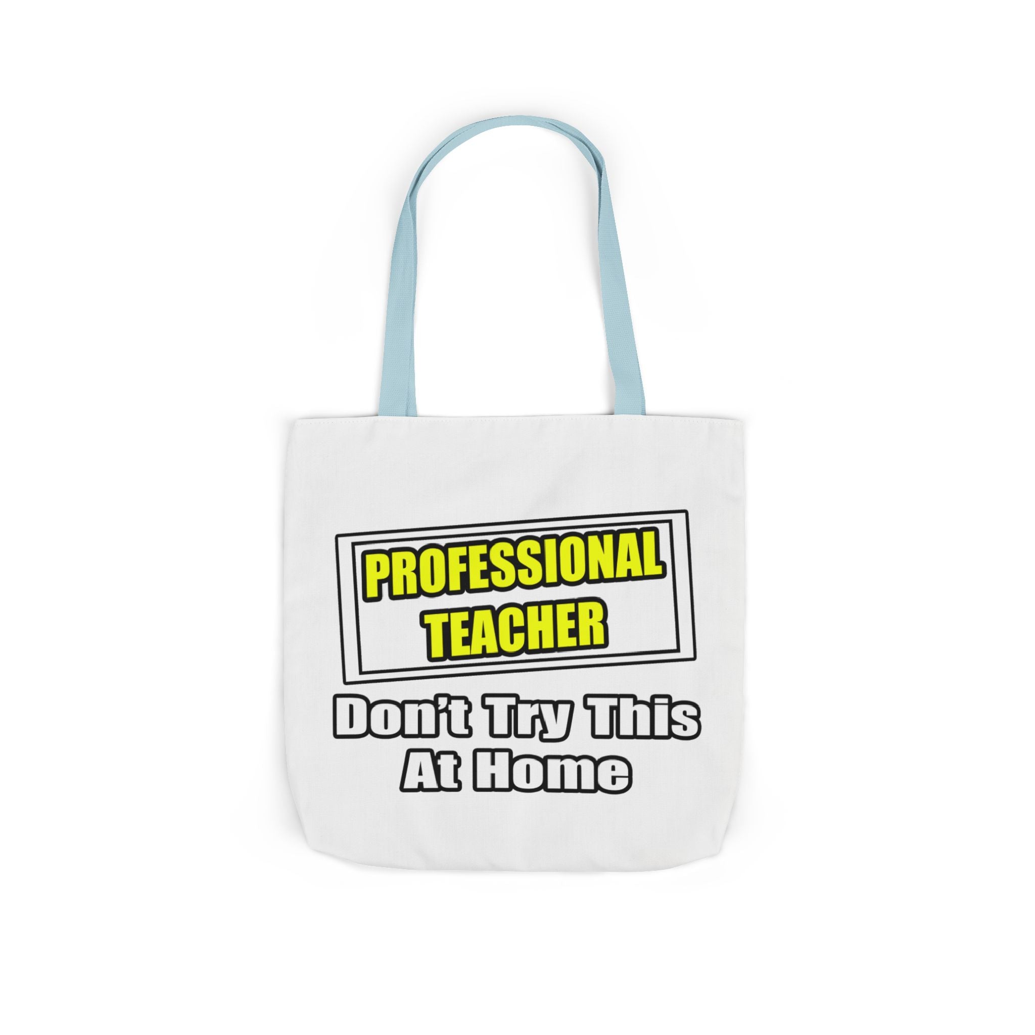 Professional Teacher...Don't Try This At Home - Canvas Tote Bag, 5-Color Straps