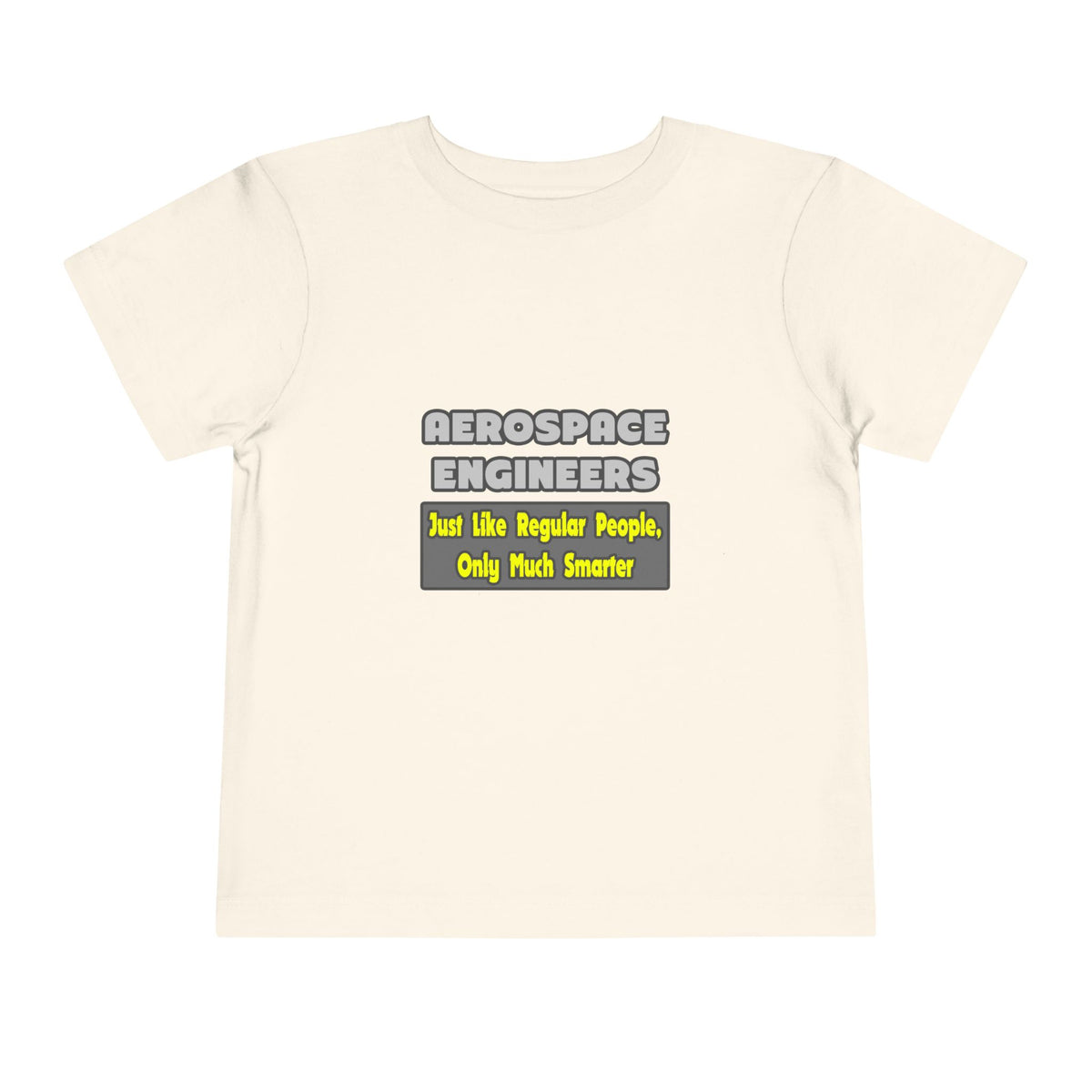 Aerospace Engineers...Smarter - Toddler Short Sleeve Tee