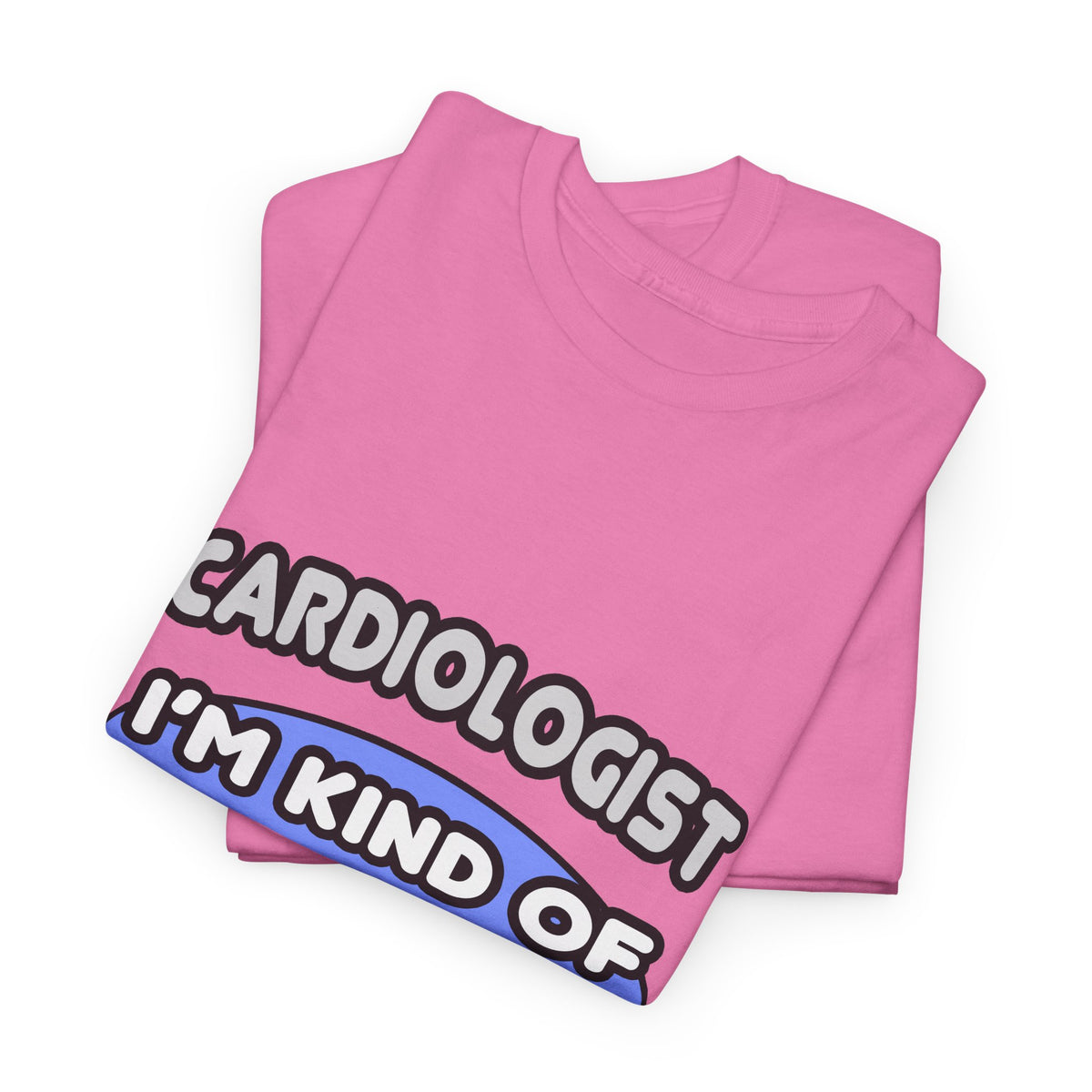Cardiologist...Kind of a Big Deal - Unisex Heavy Cotton Tee
