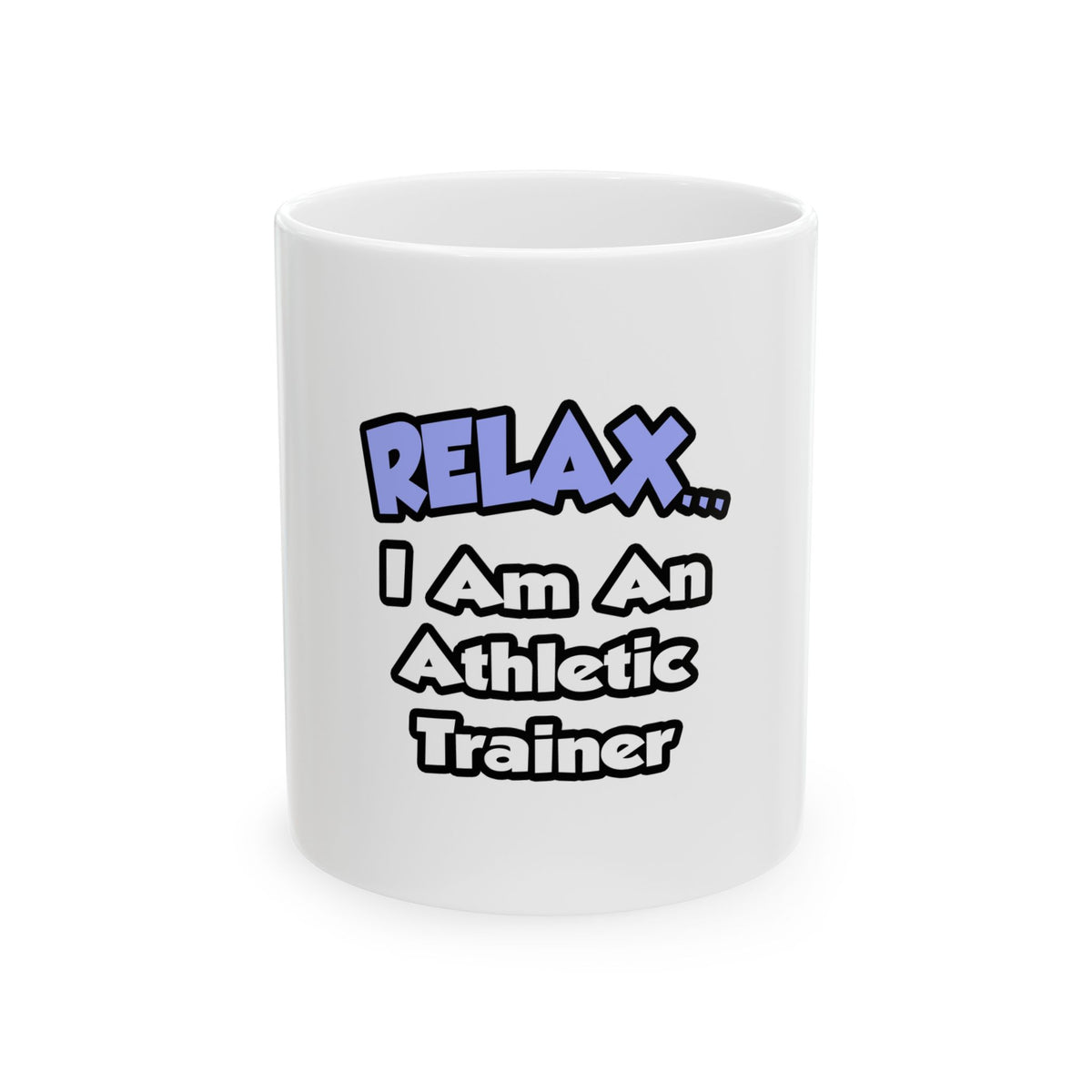 Relax ... I am an Athletic Trainer - Ceramic Mug, (11oz, 15oz)