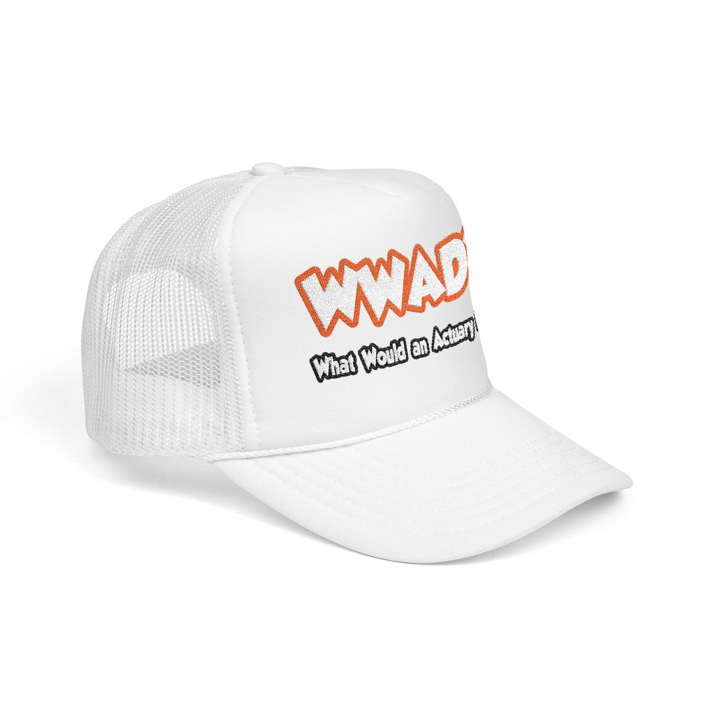 WWAD...What Would an Actuary Do - Foam Trucker Hat