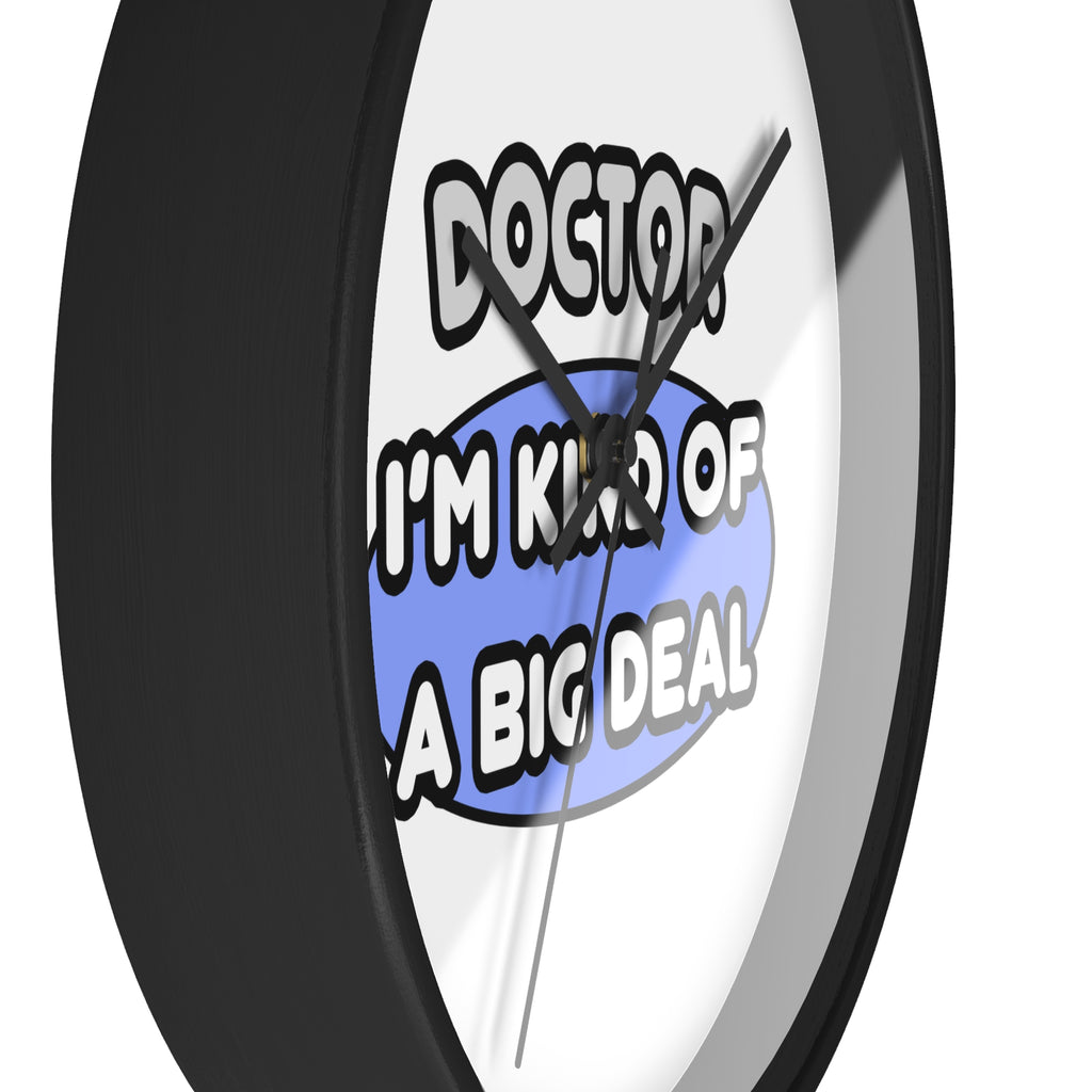 Doctor...Kind of a Big Deal - Wall Clock