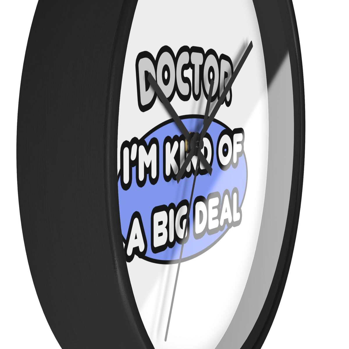 Doctor...Kind of a Big Deal - Wall Clock