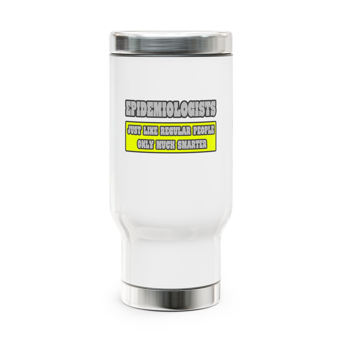 Epidemiologists...Much Smarter - Stainless Steel Travel Mug with Handle, 14oz