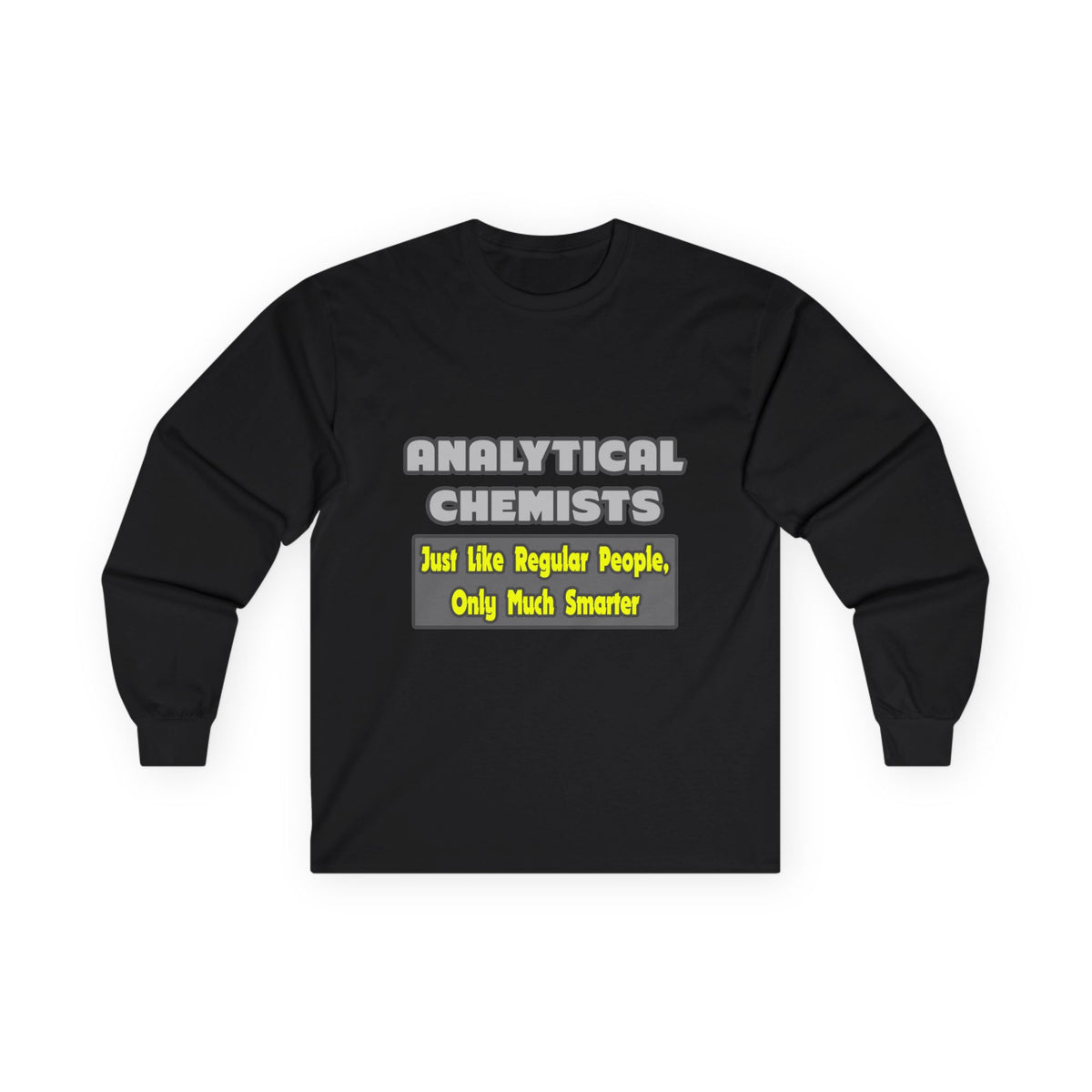 Analytical Chemists...Smarter - Unisex Ultra Cotton Long Sleeve Tee