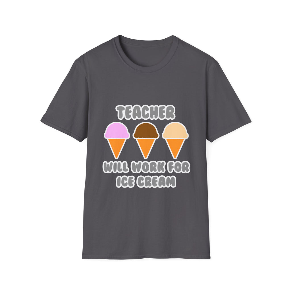 Teacher ... Will Work For Ice Cream - Unisex Softstyle T-Shirt
