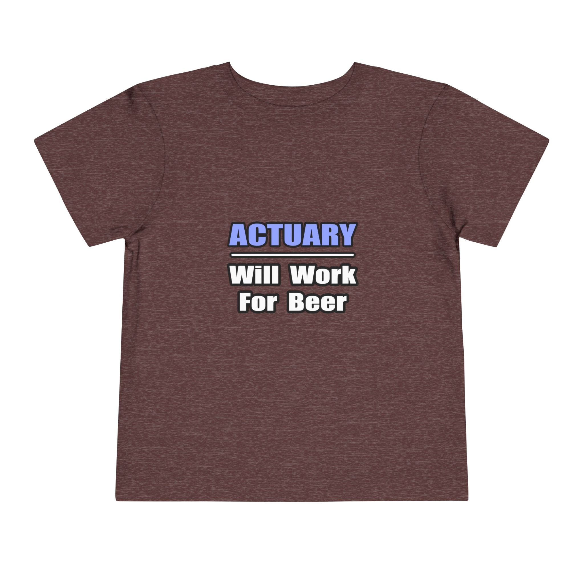 Actuary...Will Work For Beer - Toddler Short Sleeve Tee