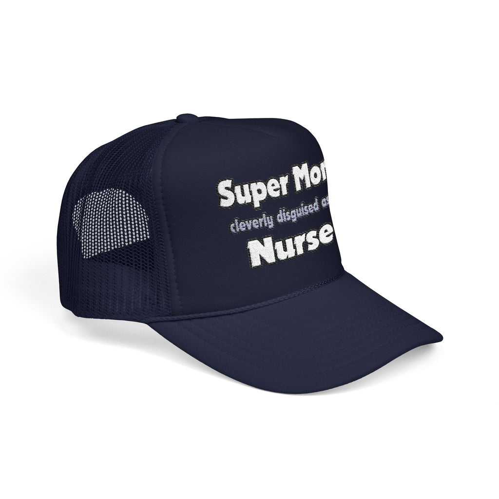 Super Mom ... Nurse - Foam Trucker Hat