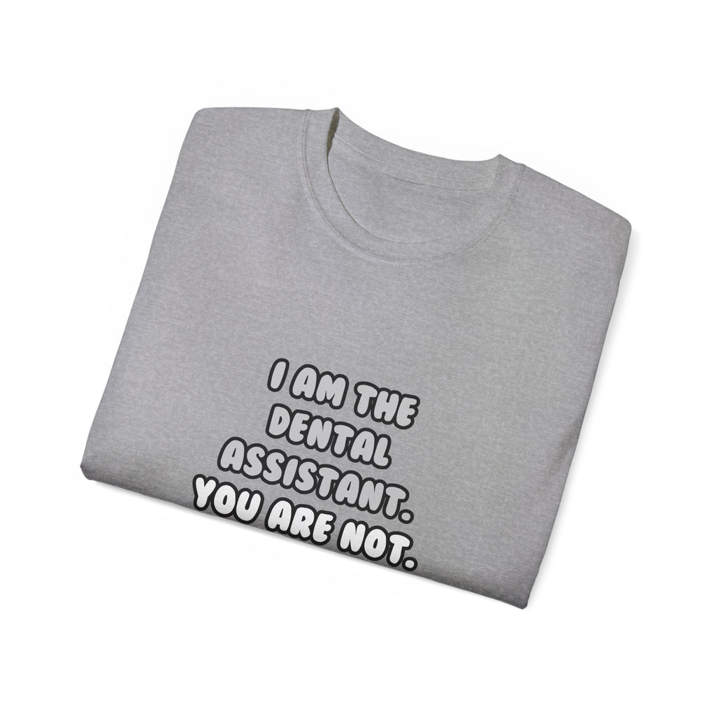 Deal With It ... Funny Dental Assistant - Unisex Ultra Cotton Tee