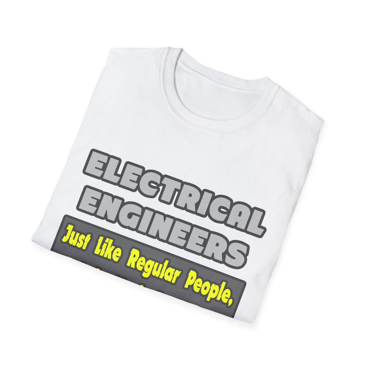 Electrical Engineers...Smarter - Unisex Softstyle T-Shirt