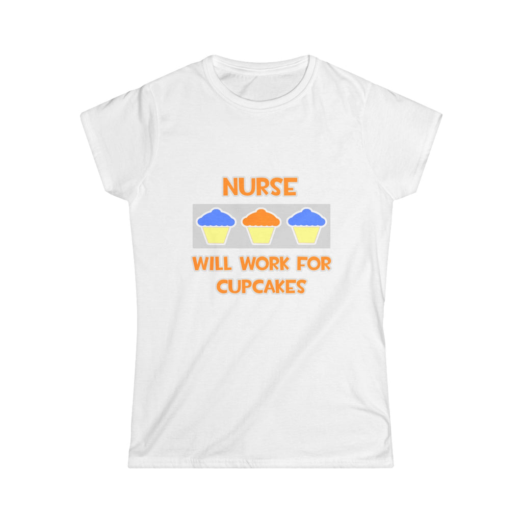 Nurse ... Will Work For Cupcakes - Women's Softstyle Tee