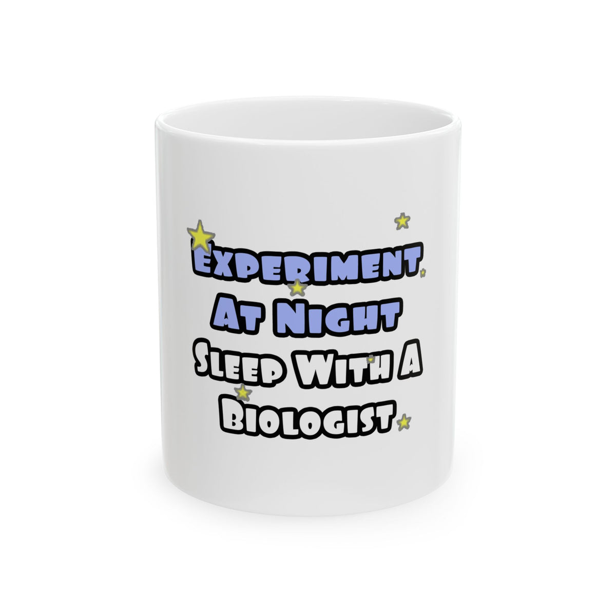 Experiment At Night...Sleep With a Biologist - Ceramic Mug, (11oz, 15oz)