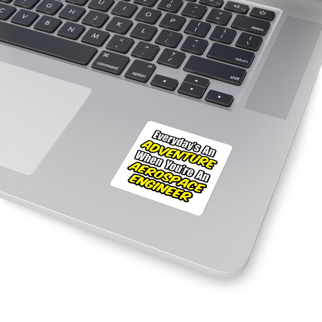 Everyday's An Adventure...Aerospace Engineer - Square Stickers