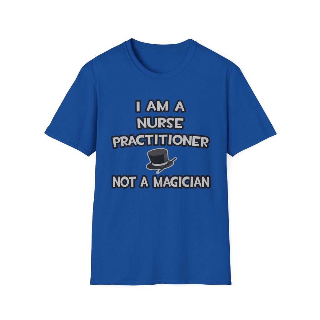 I Am A Nurse Practitioner ... Not A Magician - Unisex Softstyle T-Shirt