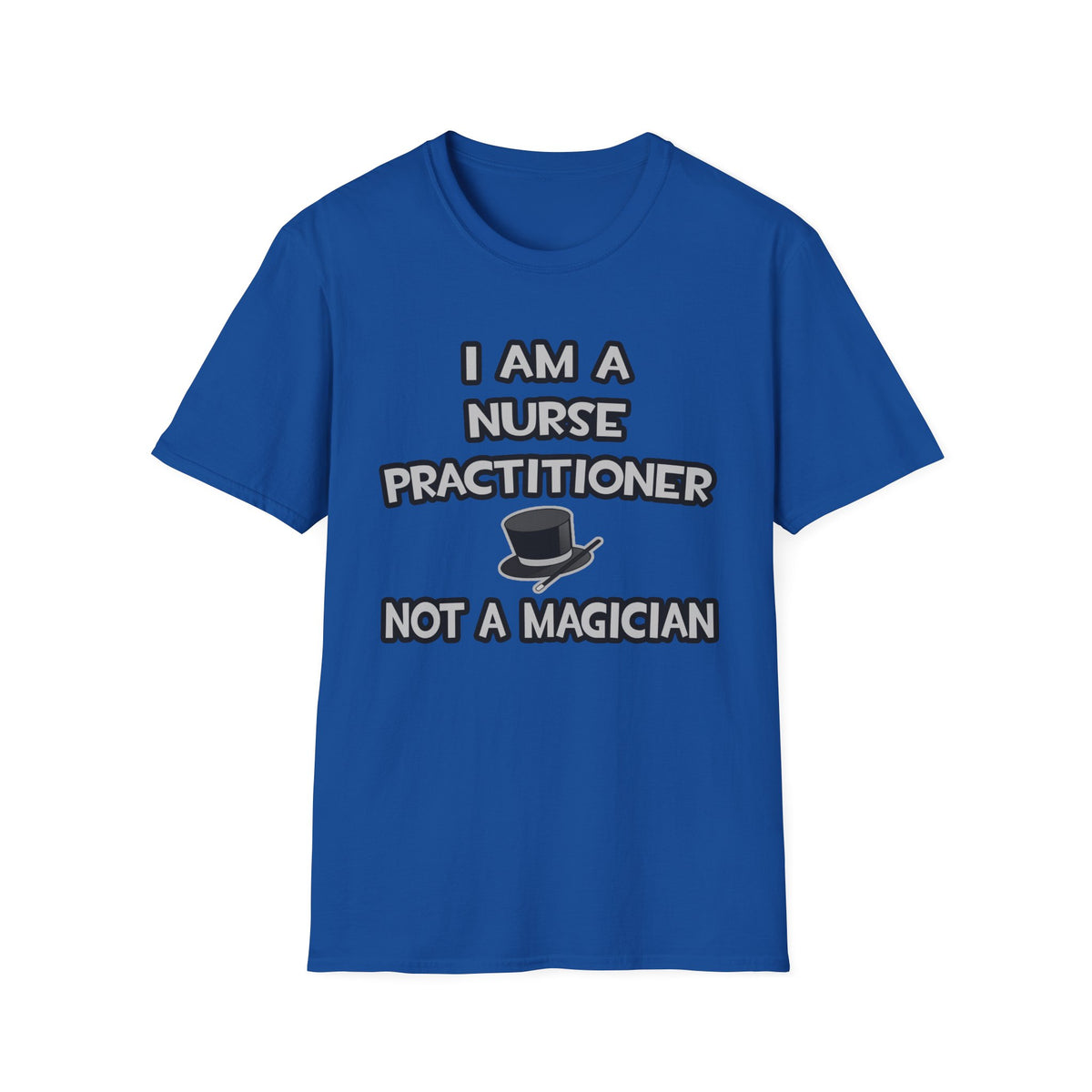 I Am A Nurse Practitioner ... Not A Magician - Unisex Softstyle T-Shirt