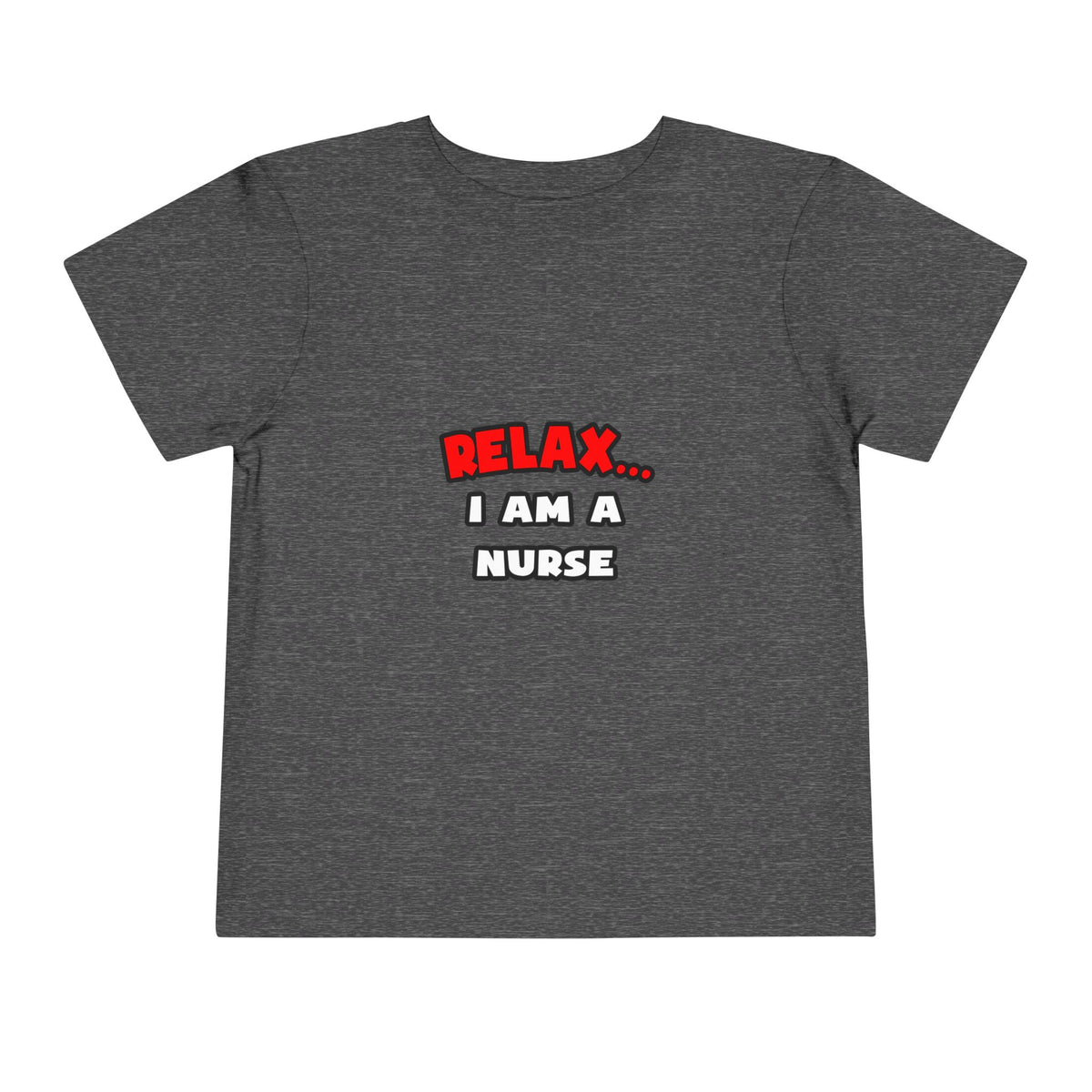 Relax ... I Am A Nurse - Toddler Short Sleeve Tee