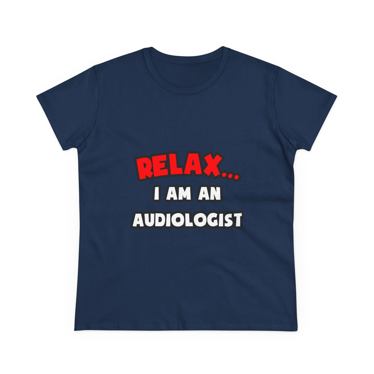 Relax ... I Am an Audiologist - Women's Midweight Cotton Tee