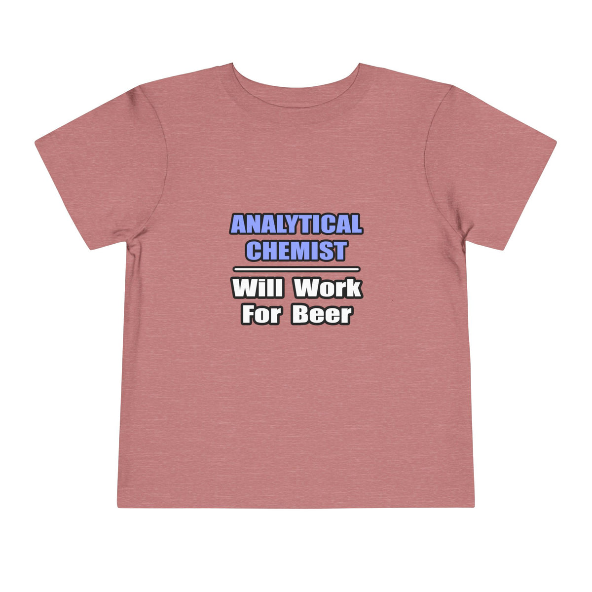 Analytical Chemist...Will Work For Beer - Toddler Short Sleeve Tee