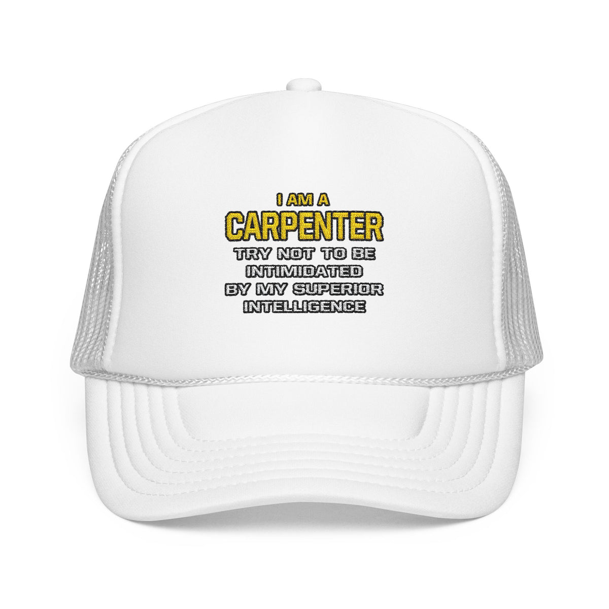 Carpenter...Superior Intelligence - Foam Trucker Hat