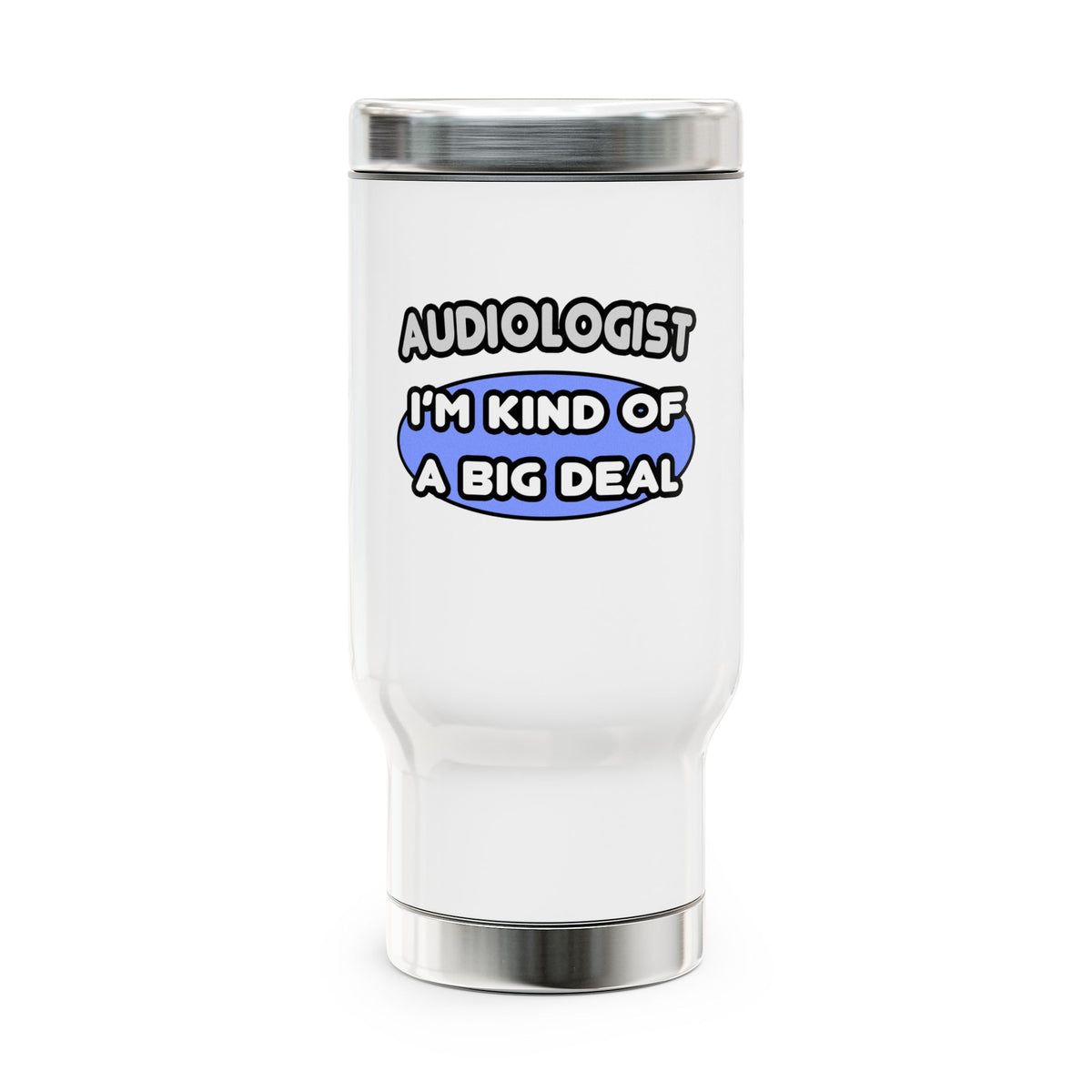 Audiologist....Kind of a Big Deal - Stainless Steel Travel Mug with Handle, 14oz
