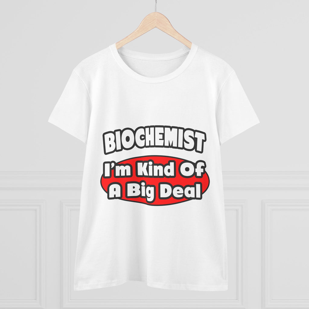 Biochemist...Big Deal - Women's Midweight Cotton Tee